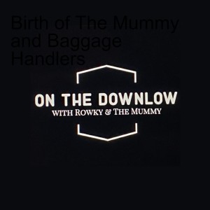 Birth of The Mummy and Baggage Handlers