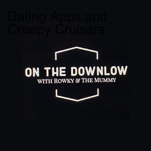 Dating Apps and Creepy Cruisers