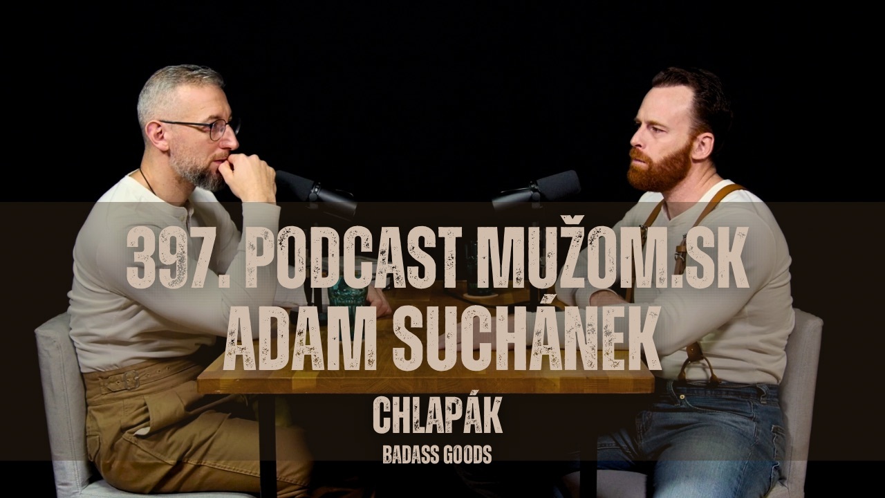 397. Podcast Mužom.sk: Adam Suchánek (Chlapák)