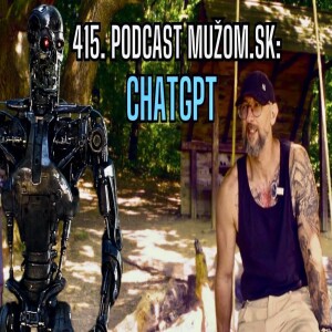 415. Podcast Mužom.sk: ChatGPT (rozhovor o maskulinite v 21. storočí)