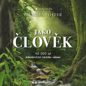 307. Podcast Mužom.sk: Jako člověk (Charles Foster)