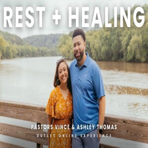 Rest + Healing // Pastors Vince & Ashley Thomas