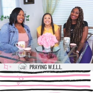 PODCAST EXCLUSIVE // W.E.L.L. Talk (Episode 1) - Praying Well