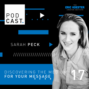 Discovering the Medium for Your Message w/ Sarah Peck