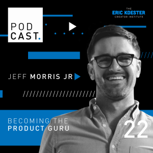 Becoming The Product Guru | Jeff Morris Jr
