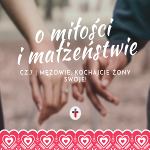 Miłość i małżeństwo | Mężowie, kochajcie żony swoje | Efezjan 5:25-33