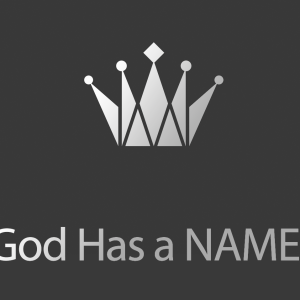 God Has A Name | Why do I need to Know God’s Name