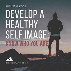 Develop a Healthy Self Image - Ted Moyer - 8/25/19 