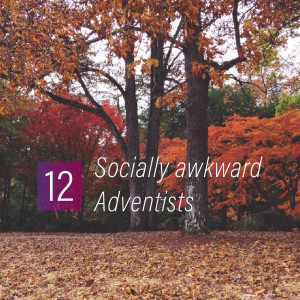 012 - Socially awkward Adventists
