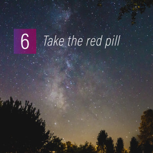 006 - Take the red pill