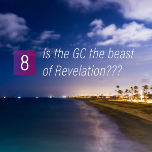008 - Is the GC the beast of Revelation???