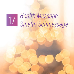 017 - Health Message, Smelth Schmessage