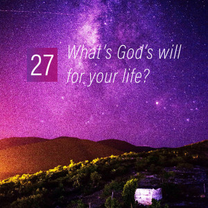 027 - What's God's will for your life?