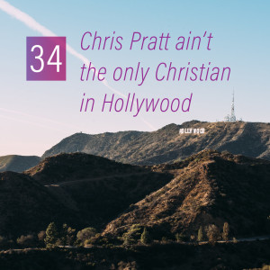 034 - Chris Pratt ain't the only Christian in Hollywood