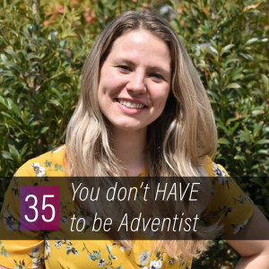 035 - You don't HAVE to be Adventist
