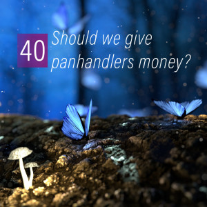 040 - Should we give panhandlers money?