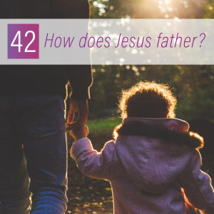 042 - How does Jesus father?