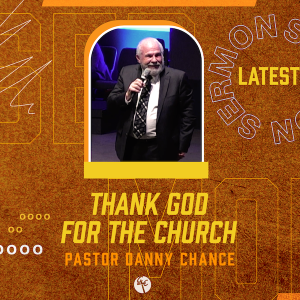 Thank God for The Church | Pastor Danny Chance | Christian Life Church