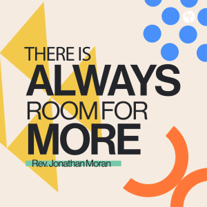 There Is Always Room For More | Rev. Jonathan Moran | Christian Life Church