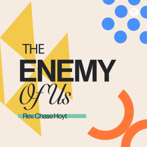 The Enemy of Us | Rev. Chase Hoyt | Christian Life Church