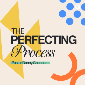 The Perfecting Process | Pastor Danny Chance | Christian Life Church