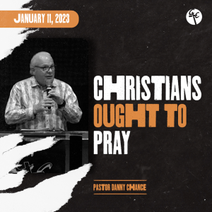 Christians Ought to Pray | Pastor Danny Chance | Christian Life Church