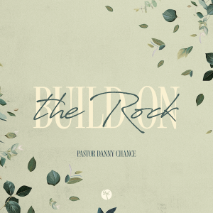 Build on the Rock | Pastor Danny Chance | Christian Life Church