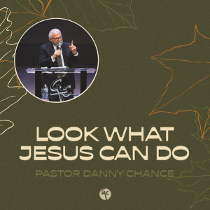 Look What Jesus Can Do | Pastor Danny Chance | Christian Life Church