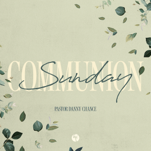 Communion Sunday | Pastor Danny Chance | Christian Life Church