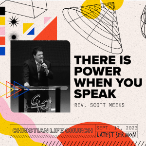 There is Power When You Speak | Rev. Scott Meeks | Christian Life Church