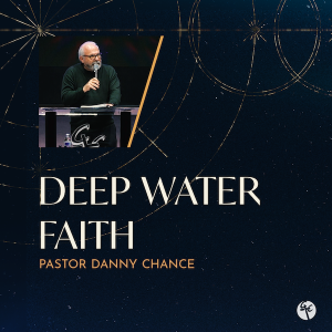 Deep Water Faith | Pastor Danny Chance | Christian Life Church