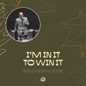 I’m In It to Win It | Rev. Jason Hodge | Christian Life Church