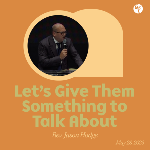 Let’s Give Them Something to Talk About | Rev. Jason Hodge | Christian Life Church