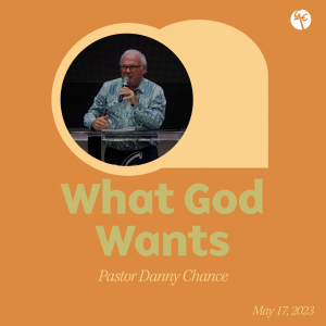 What God Wants | Pastor Danny Chance | Christian Life Church