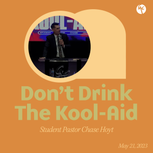 Don’t Drink The Kool-Aid | Student Pastor Chase Hoyt | Christian Life Church