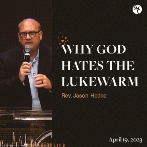 Why God Hates the Lukewarm | Rev. Jason Hodge | Christian Life Church