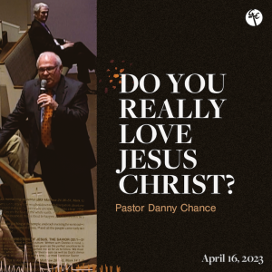 Do You Really Love Jesus Christ? | Pastor Danny Chance | Christian Life Church