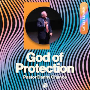 God of Protection | Pastor Danny Chance | Christian Life Church