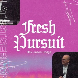 Fresh Pursuit | Rev. Jason Hodge | Christian Life Church