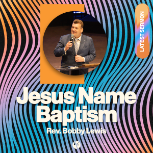 Jesus Name Baptism | Rev. Bobby Lewis | Christian Life Church