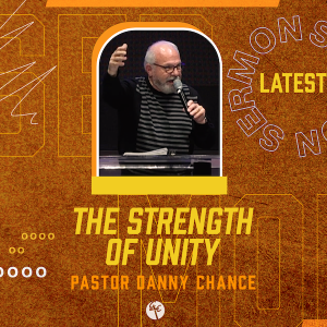 The Strength of Unity | Pastor Danny Chance | Christian Life Church