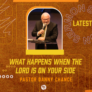 What Happens When The Lord Is On Your Side | Pastor Danny Chance | Christian Life Church
