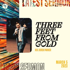 Three Feet From Gold | Rev. Derek Parker | Christian Life Church