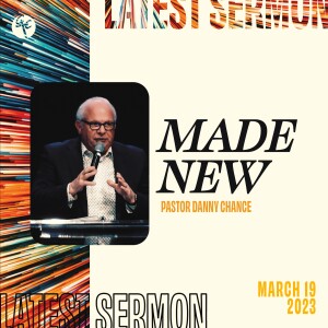 Made New | Pastor Danny Chance | Christian Life Church