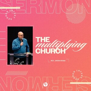 The Multiplying Church | Rev. Jason Hodge | Christian Life Church
