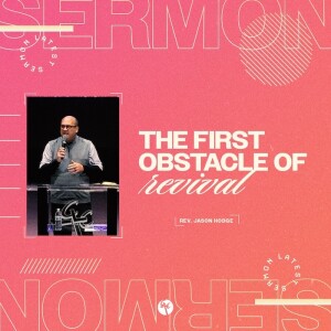 The First Obstacle of Revival | Rev. Jason Hodge | Christian Life Church