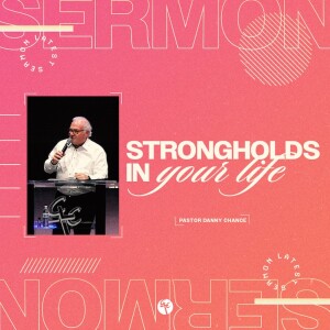 Strongholds in Your Life | Pastor Danny Chance | Christian Life Church