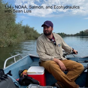 134 - NOAA, Salmon, and Ecohydraulics with Sean Luis