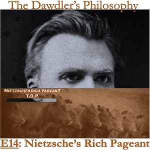 E14: Nietzsche's Rich Pageant - Exploring "Will to Power"