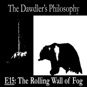 E15: The Rolling Wall of Fog - Science v. Philosophy